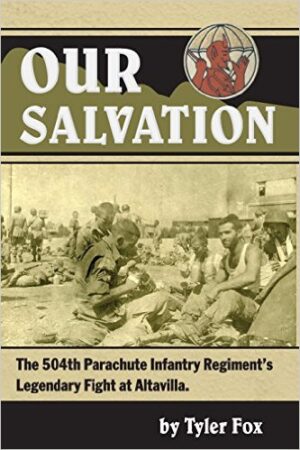 Our Salvation: The 504th Parachute Infantry Regiment's Legendary Fight at Altavilla