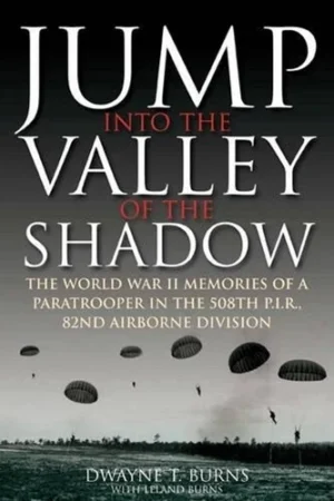 Jump: Into The Valley Of The Shadow — The WWII Memories of a Paratrooper